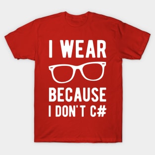 I wear Glasses because I don't C# - Funny Programming Jokes - Dark Color T-Shirt